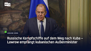 Russische Kampfschiffe auf dem Weg nach Kuba – Lawrow empfängt kubanischen Außenminister