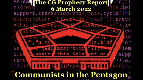 The CG Prophecy Report (6 March 2022) - Communists in the Pentagon