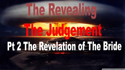 The Revealing - The Judgement - Part 2 - The Revelation of The Bride
