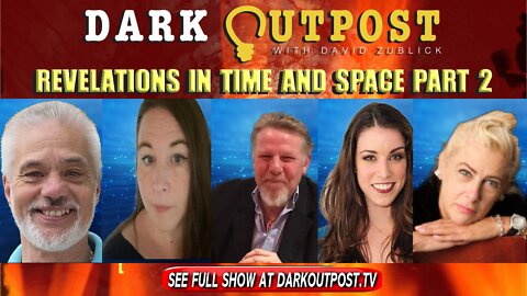 Dark Outpost 01-14-2022 Revelations In Time And Space Part 2