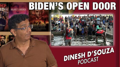 BIDEN’S OPEN DOOR Dinesh D’Souza Podcast Ep 180