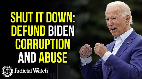 Shut It Down: DEFUND Biden Corruption and Abuse