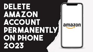 How To Delete Amazon Account Permanently On Phone 2023