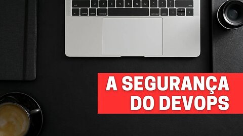 Efeitos na segurança ao utilizar DevOps