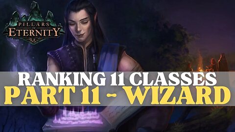 Pillars of Eternity - Ranking 11 Classes Part 11: Wizard