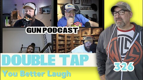 You Better Laugh - Double Tap 326 (Gun Podcast)