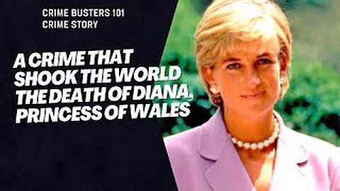 A Crime that shook the world the Death of Diana, Princess of Wales