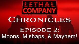 Lethal Company Chronicles: Ep - 2: Moons, Mishaps, & Mayhem!