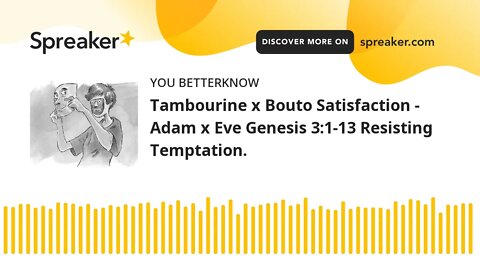 Tambourine x Bouto Satisfaction - Adam x Eve Genesis 3:1-13 Resisting Temptation.