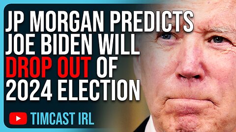 JP Morgan Predicts Joe Biden Will DROP OUT, DNC Will Pick Replacement FOR YOU