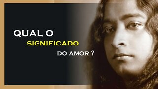 QUAL O VERDADEIRO SIGNIFICADO DO AMOR, YOGANANDA DUBLADO, MOTIVAÇÃO MESTRE