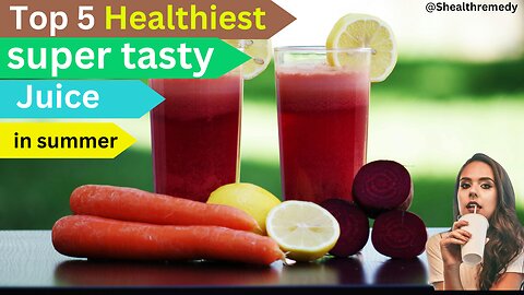 Top 5 Healthiest & Super Tasty Juice in summer || गर्मी में 5 सबसे स्वस्थ और स्वादिष्ट