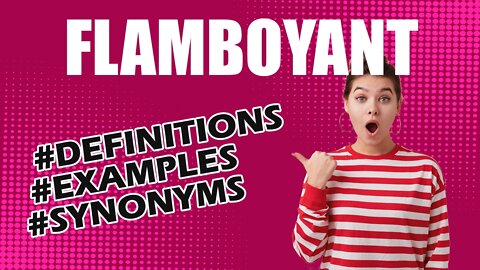 Definition and meaning of the word "flamboyant"