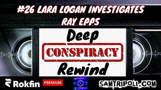 Deep Conspiracy Rewind with Sam Tripoli 26 Lara Logan Investigates Ray Epps