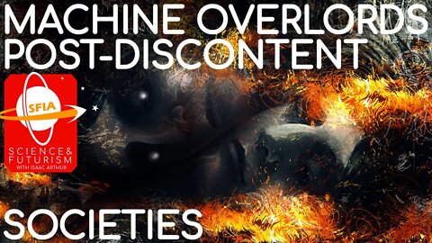 Machine Overlords & Post-Discontent Societies