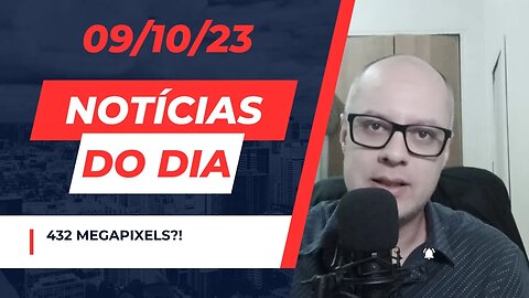 Camera de 432MP? - Notícias do dia #noticias de tecnologia comentando 09/10/23