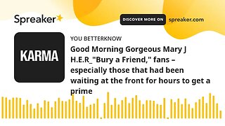 Good Morning Gorgeous Mary J H.E.R_"Bury a Friend," fans – especially those that had been waiting at