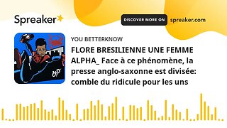 FLORE BRESILIENNE UNE FEMME ALPHA_ Face à ce phénomène, la presse anglo-saxonne est divisée: comble