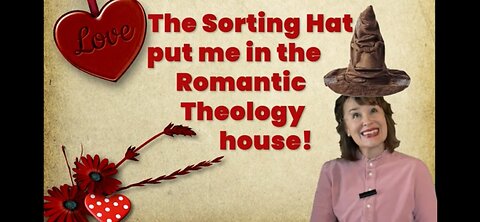 The Sorting Hat put me in the Romantic Theology house!