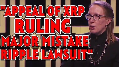 SEC OFFICIAL "APPEAL OF XRP RULING MAJOR MISTAKE IN RIPPLE LAWSUIT"