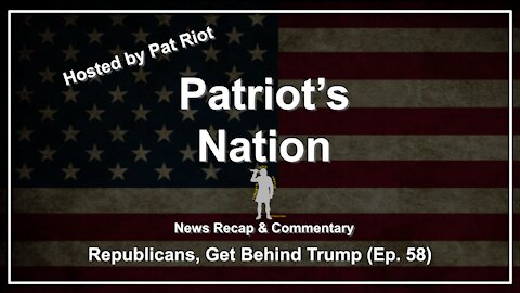 Republicans, Get Behind Trump (Ep. 58) - Patriot's Nation
