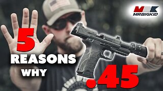 5 Reasons Why I LOVE the .45 ACP... With the Confessionals