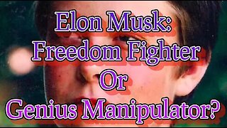 Elon Musk: Freedom Fighter Or Genius Manipulator