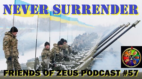 Never Surrender: Comparing Ukraine to the Cowardly Afghans - Friends of Zeus Podcast #57