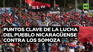 Puntos clave de la lucha del pueblo nicaragüense contra la opresión y la dinastía de los Somoza