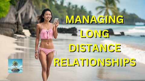 Managing Long Distance Relationships & Expectations