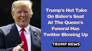 Trump's Hot Take On Biden's Seat At The Queen's Funeral Has Twitter Blowing Up #trump #trumpnews