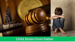 Child Stolen from Father by the State