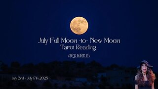 AQUARIUS | FULL to New Moon | July 3 - 17 | Bi-weekly Tarot Reading |Sun/Rising Sign
