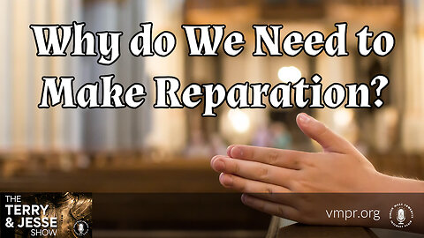 29 Jul 23, The Terry & Jesse Show: Why Do We Need to Make Reparation?