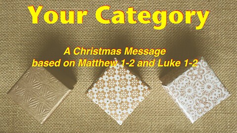 Your Category: A Christmas Message (based on Mathew 1-2 and Luke 1-2)