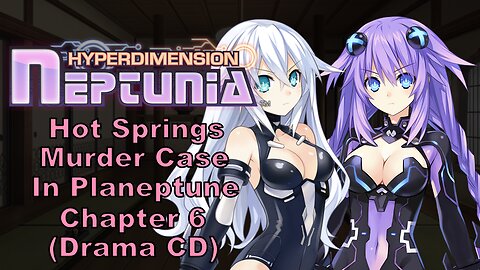[Eng Sub] Hyperdimension Neptunia Hot Springs Murder Case in Planeptune Part 6 Drama CD (Visualized)