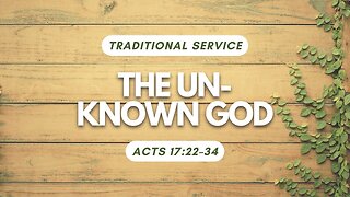 The Unknown God — Acts 17:22–34 (Traditional Worship)