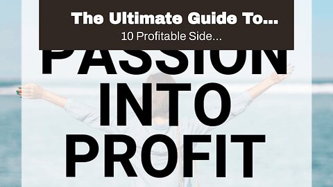 The Ultimate Guide To "Turning Your Passion into Profit: Monetizing Your Hobbies"