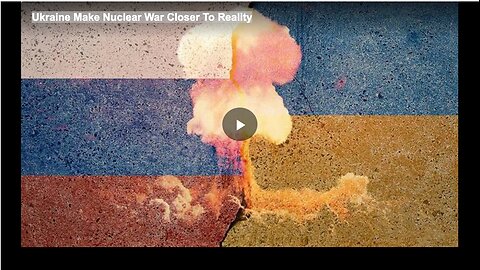 Ukraine Make Nuclear War Closer To Reality