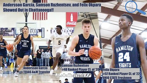 Andersson Garcia, Felix Okpara, Samson Ruzhentsev, #2 Hamilton Heights Show Out in Chattanooga!