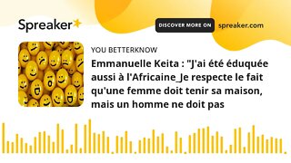 Emmanuelle Keita : "J'ai été éduquée aussi à l'Africaine_Je respecte le fait qu'une femme doit tenir