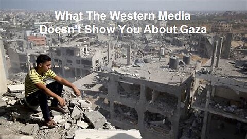 What The Western Media Doesn't Show You About Gaza