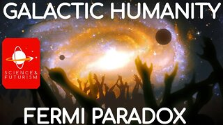 Galactic Humanity & the Fermi Paradox, Part 1