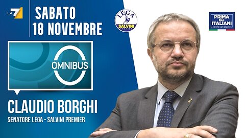 🔴 Interventi del Sen. Claudio Borghi ospite a "Omnibus" del 18/11/2023.