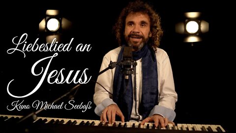 Liebeslied an Jesus - Kuno Michael Seebaß, inspiriert durch Jesus Christus