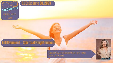 Chronically Healthy Life S1 Ep22 - EnLIFEenment - Spiritual Enlightenment