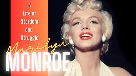 Marilyn Monroe: The Price of Fame and Struggle