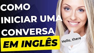 Como iniciar uma conversa em inglês?