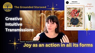 Joy as an action in all its forms - Creative Intuitive Transmission #1 | High vibration art