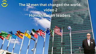 The 12 men that changed the world. video 2 humanitarian leaders.